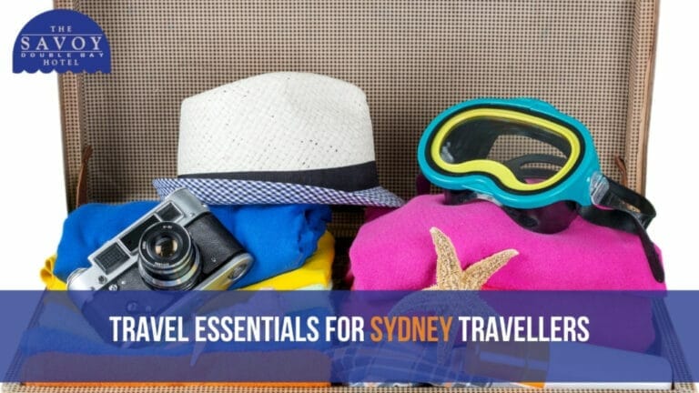 Travel Essentials for Sydney Travellers - Double Bay Accommodation Sydney - The Savoy Hotel