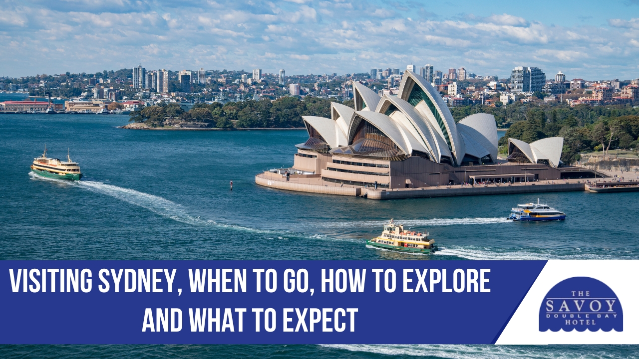 Visiting Sydney, When to Go, How to Explore and What to Expect