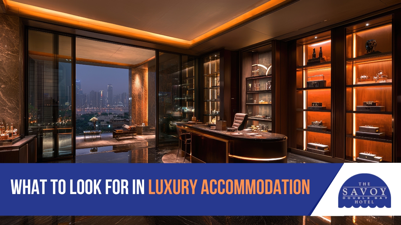 What to Look for in Luxury Accommodation